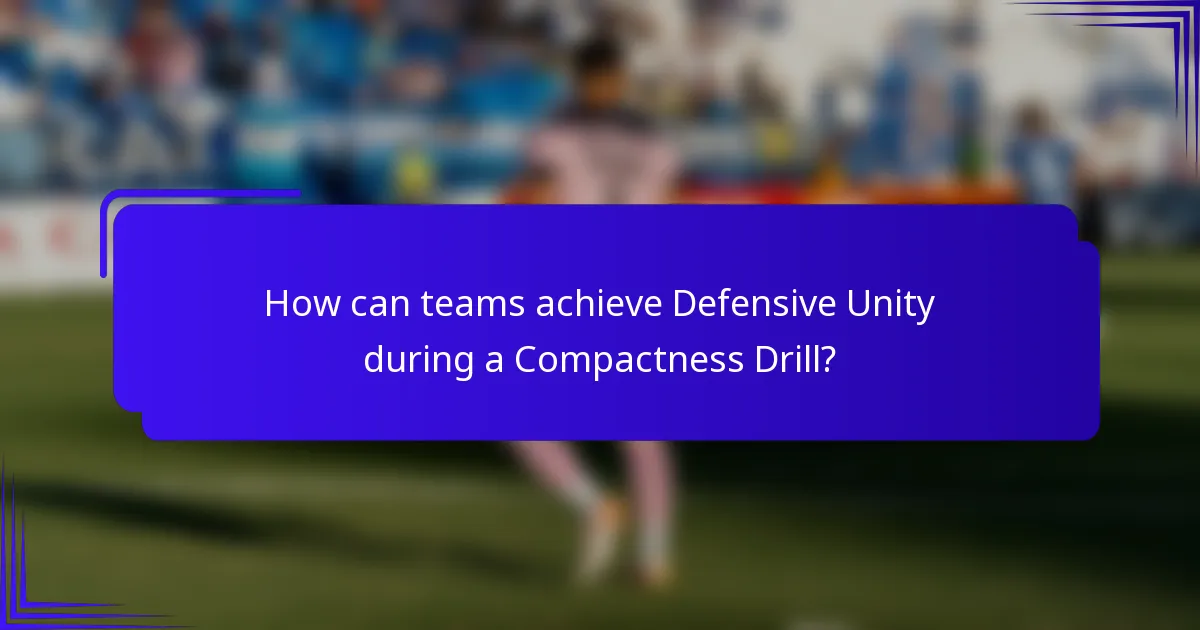 How can teams achieve Defensive Unity during a Compactness Drill?