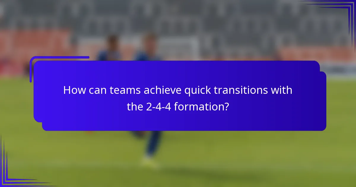 How can teams achieve quick transitions with the 2-4-4 formation?