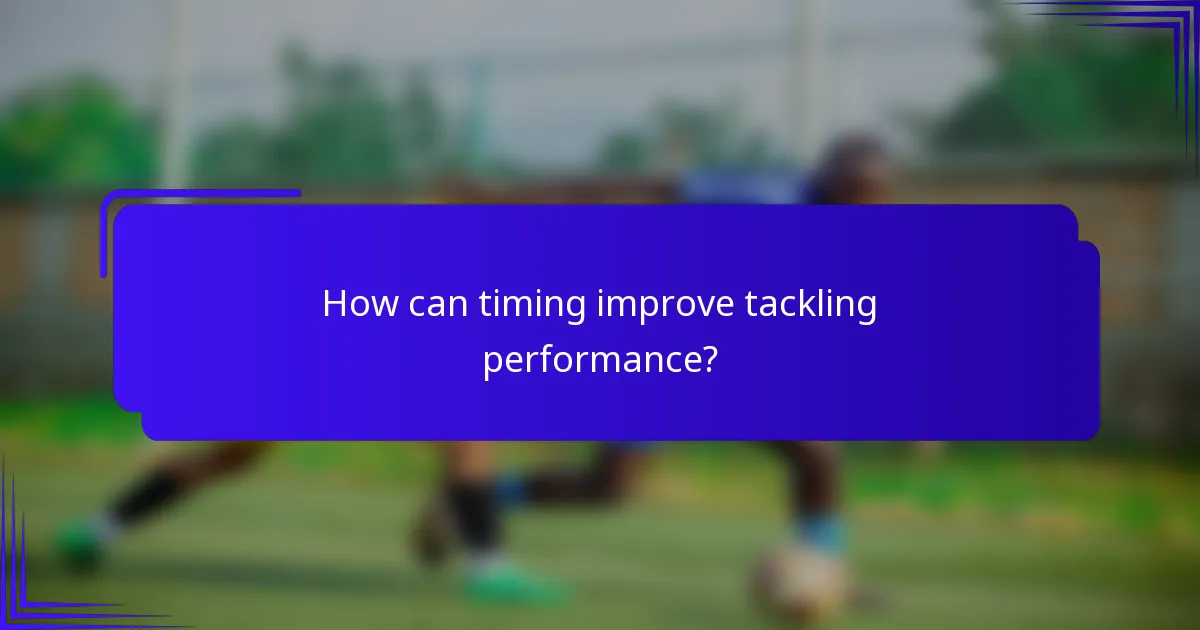 How can timing improve tackling performance?