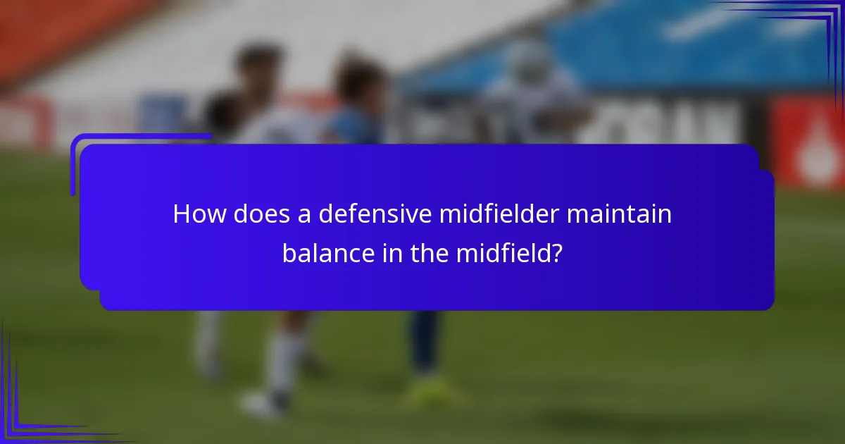 How does a defensive midfielder maintain balance in the midfield?