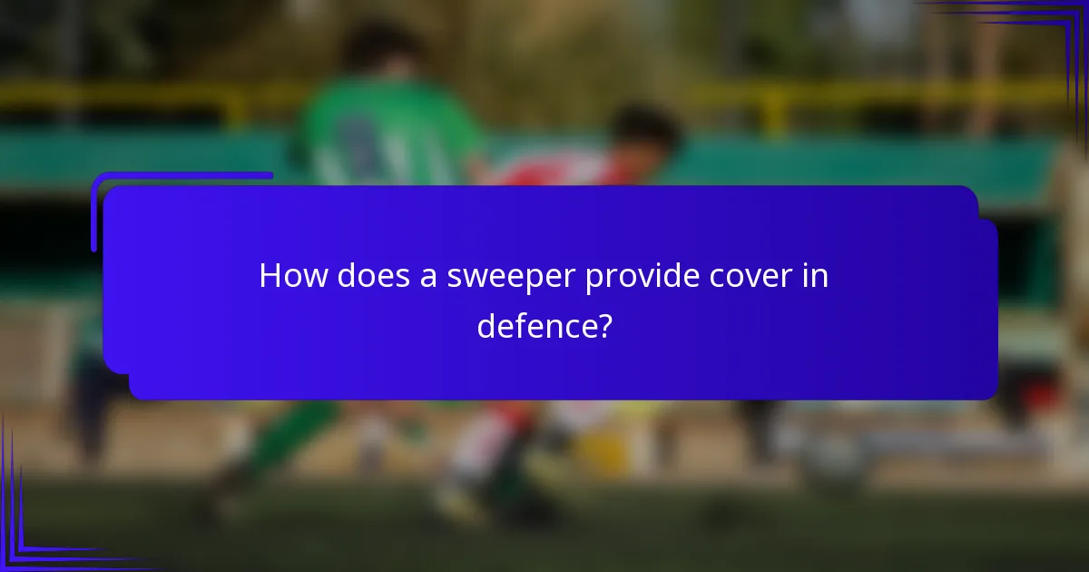 How does a sweeper provide cover in defence?
