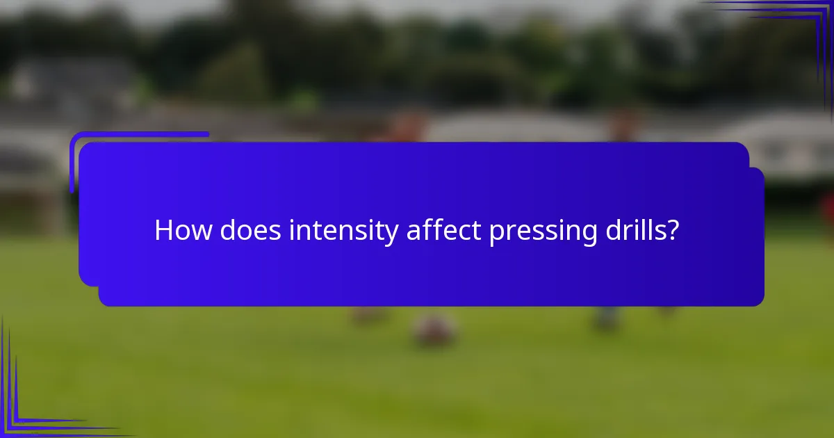 How does intensity affect pressing drills?