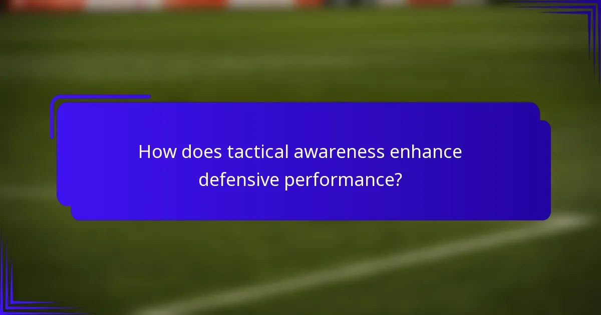 How does tactical awareness enhance defensive performance?