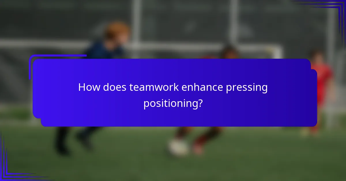 How does teamwork enhance pressing positioning?