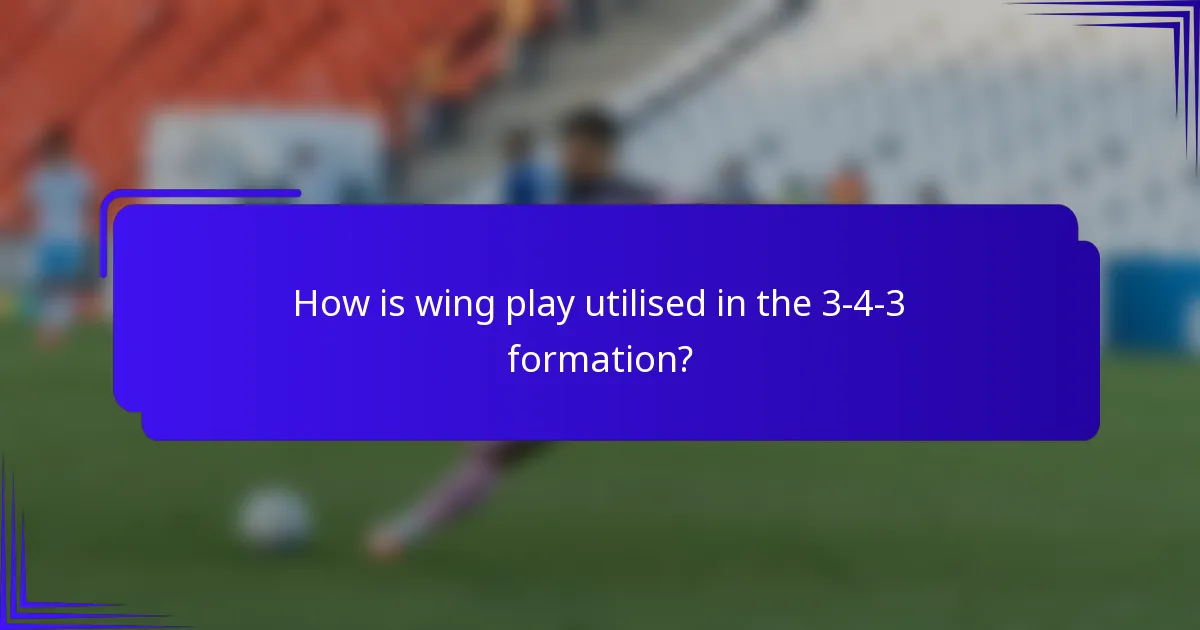 How is wing play utilised in the 3-4-3 formation?