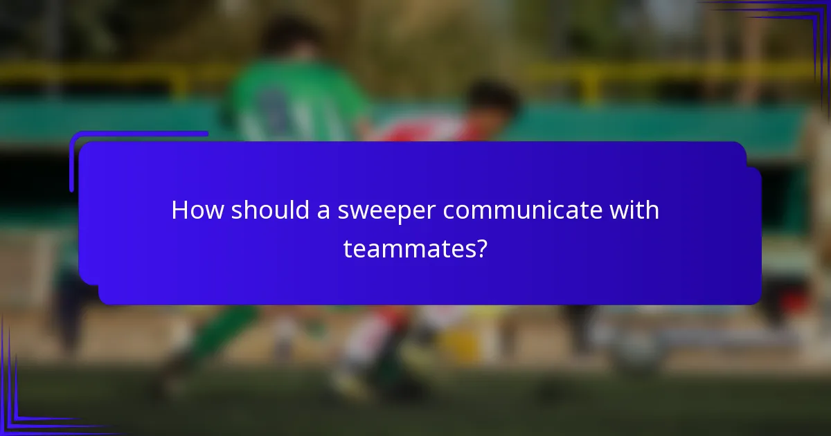 How should a sweeper communicate with teammates?