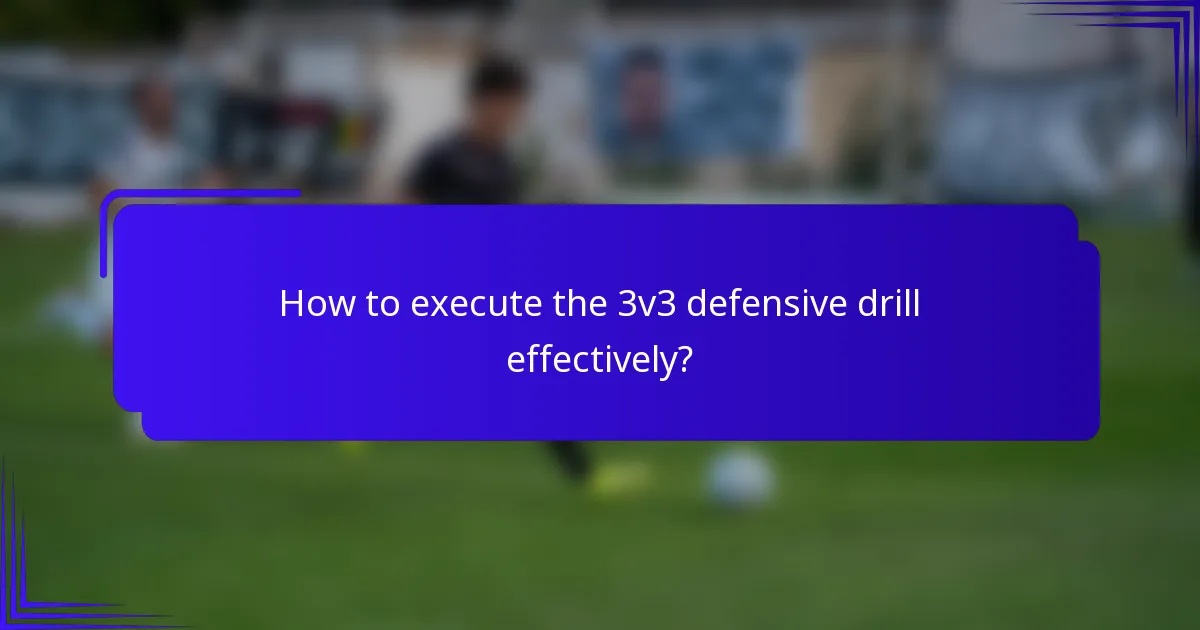 How to execute the 3v3 defensive drill effectively?