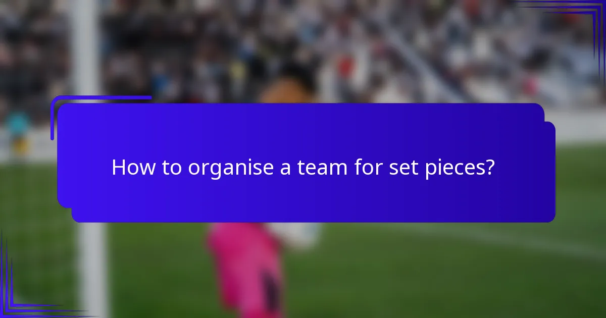 How to organise a team for set pieces?