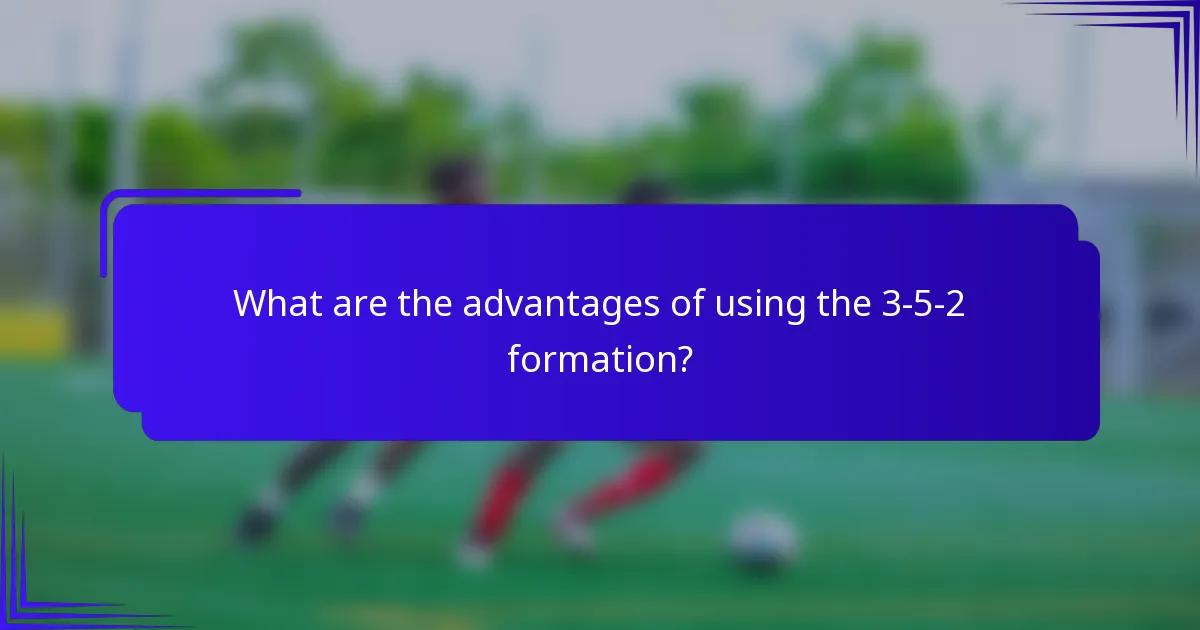 What are the advantages of using the 3-5-2 formation?