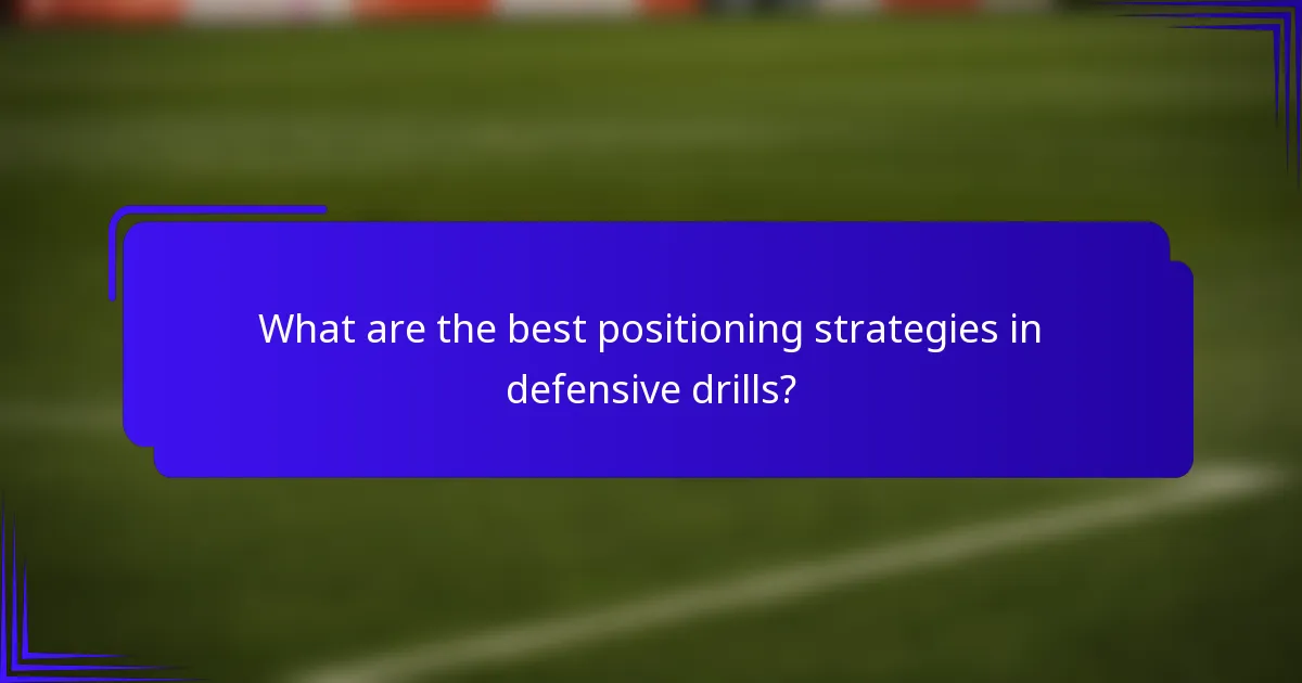 What are the best positioning strategies in defensive drills?