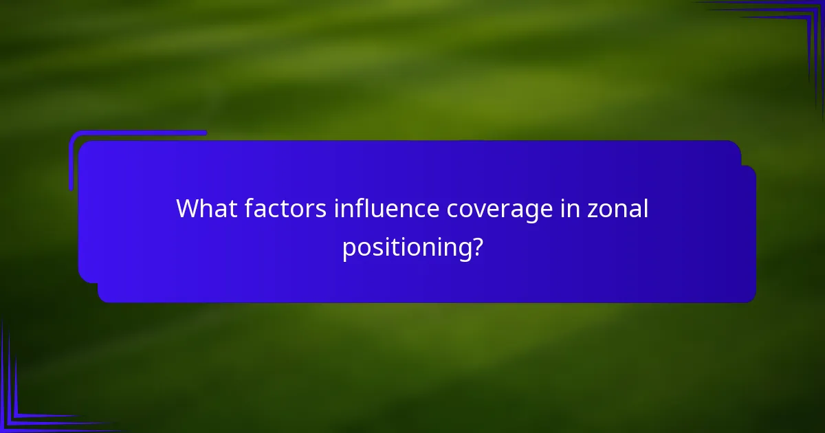 What factors influence coverage in zonal positioning?