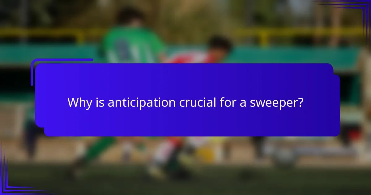 Why is anticipation crucial for a sweeper?